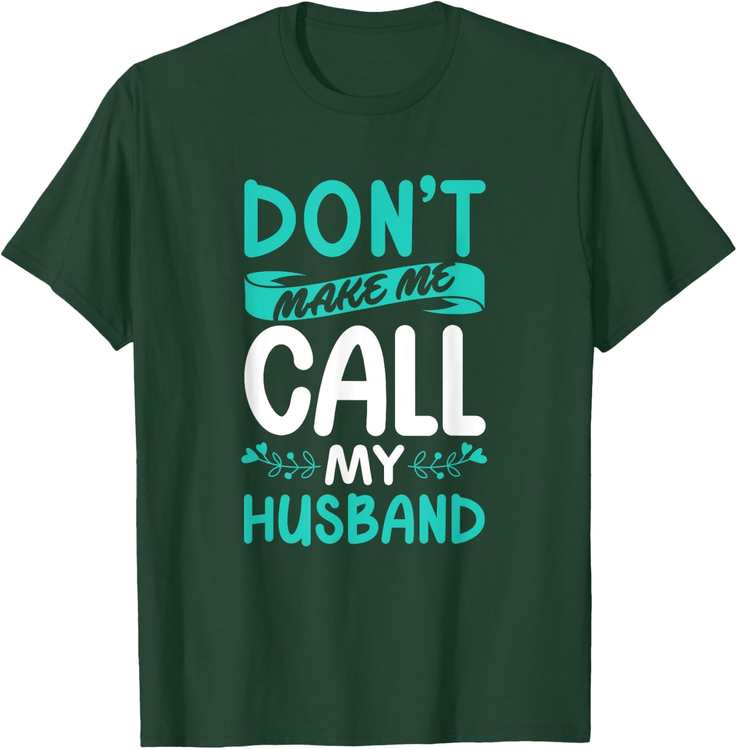 Don't Make Me Call My Husband Wife T-Shirt - T-Shirt | Forest
