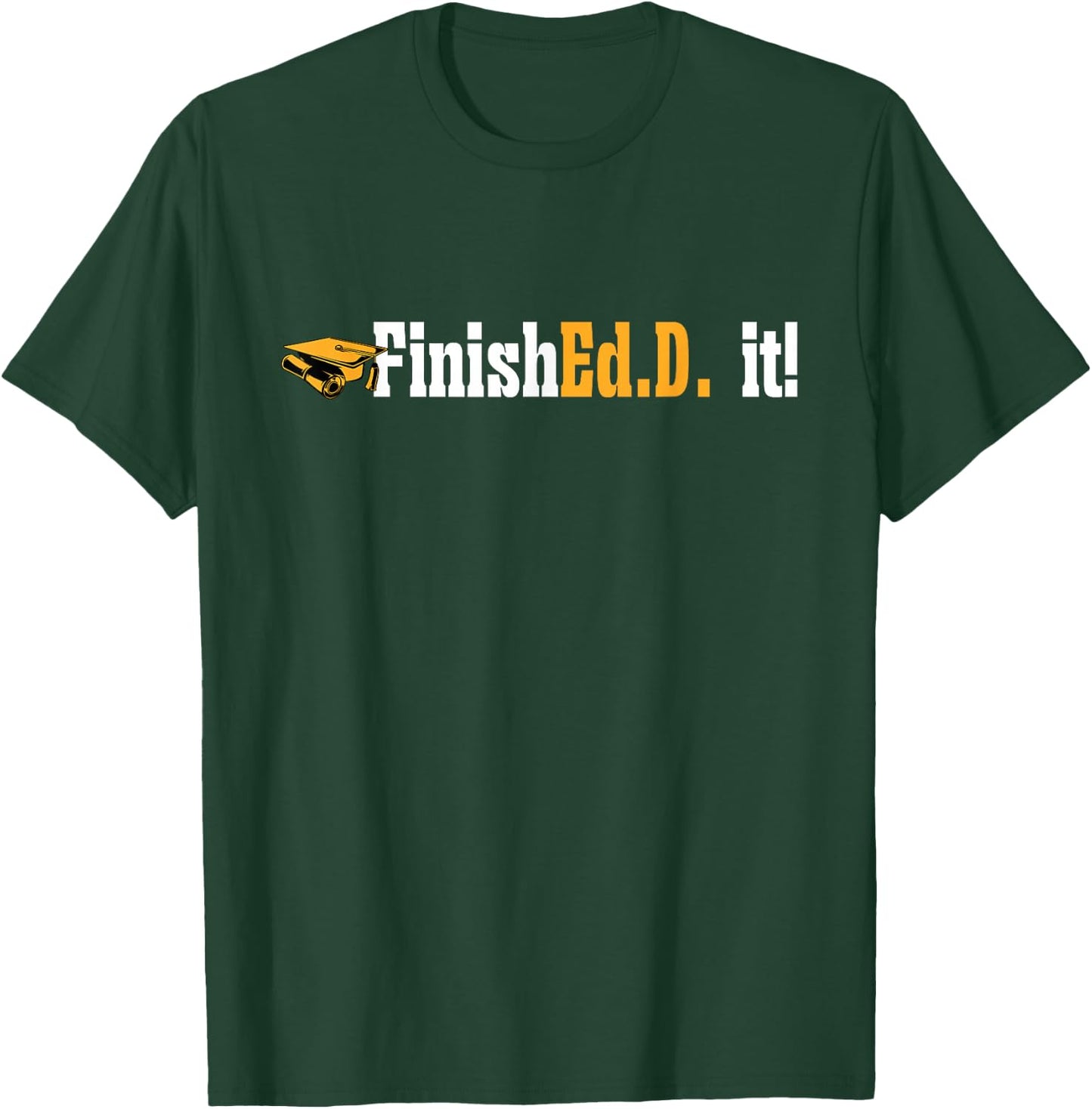 Doctor of Education FinishEd.D. It Doctorate Graduation T-Shirt - T-Shirt | Forest