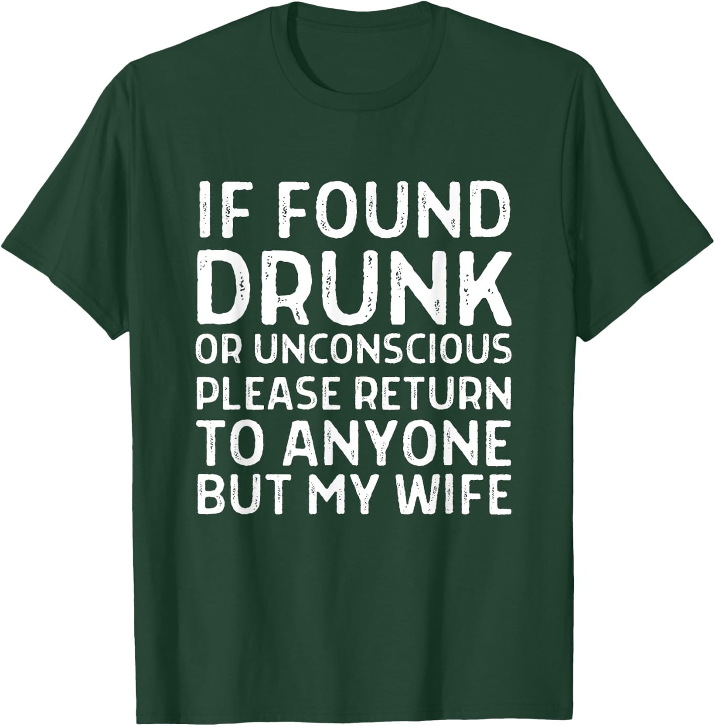 Funny If Found Drunk Please Return To Anyone But My Wife T-Shirt - T-Shirt | Forest