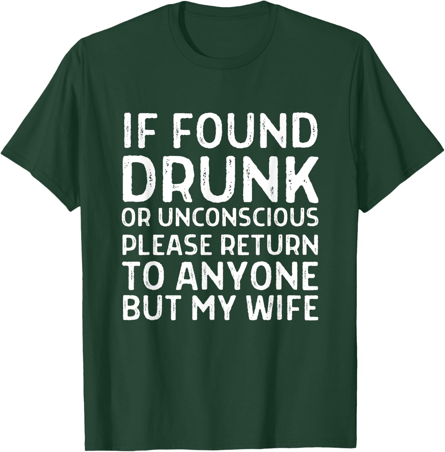 Funny If Found Drunk Please Return To Anyone But My Wife T-Shirt - T-Shirt | Forest