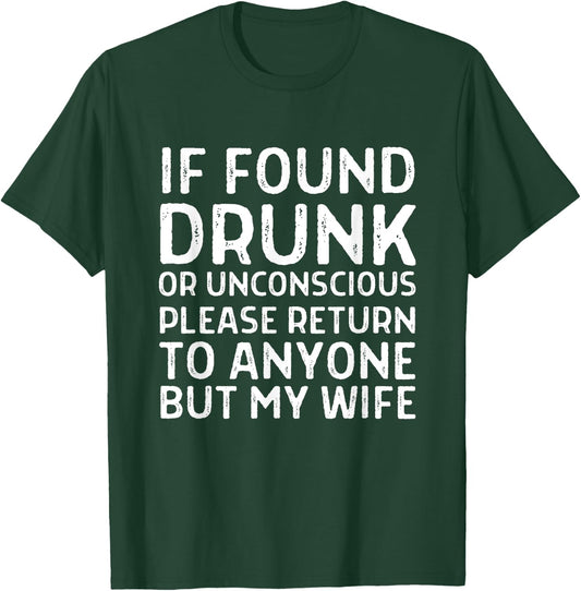 Funny If Found Drunk Please Return To Anyone But My Wife T-Shirt - T-Shirt | Forest