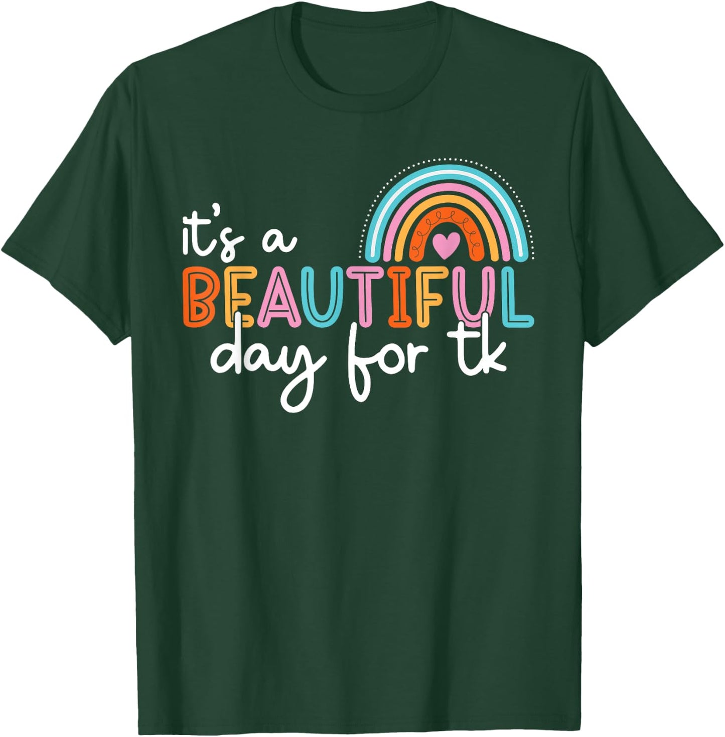 It’s a Beautiful Day For TK Teacher Rainbow Learning Student T-Shirt - T-Shirt | Forest