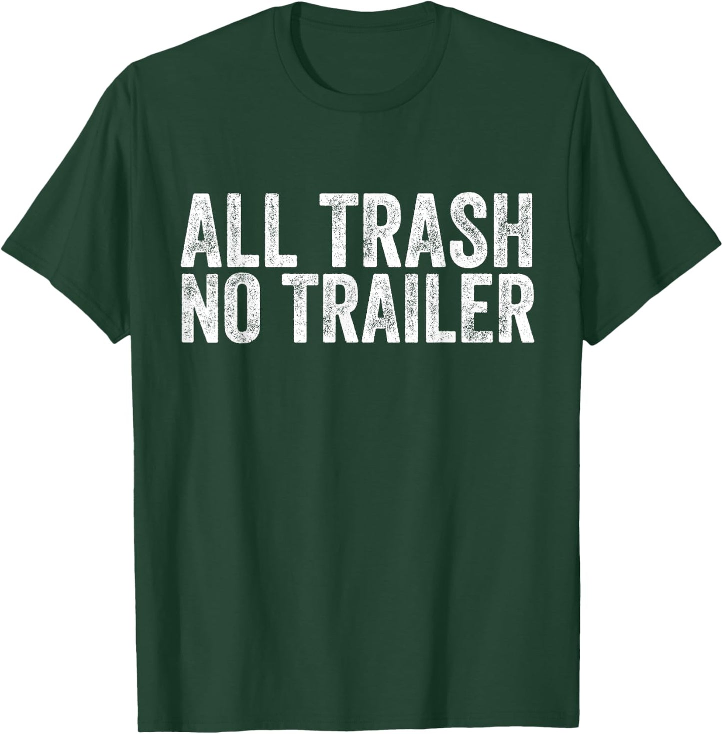 All Trash No Trailer Redneck T-Shirt - T-Shirt | Forest