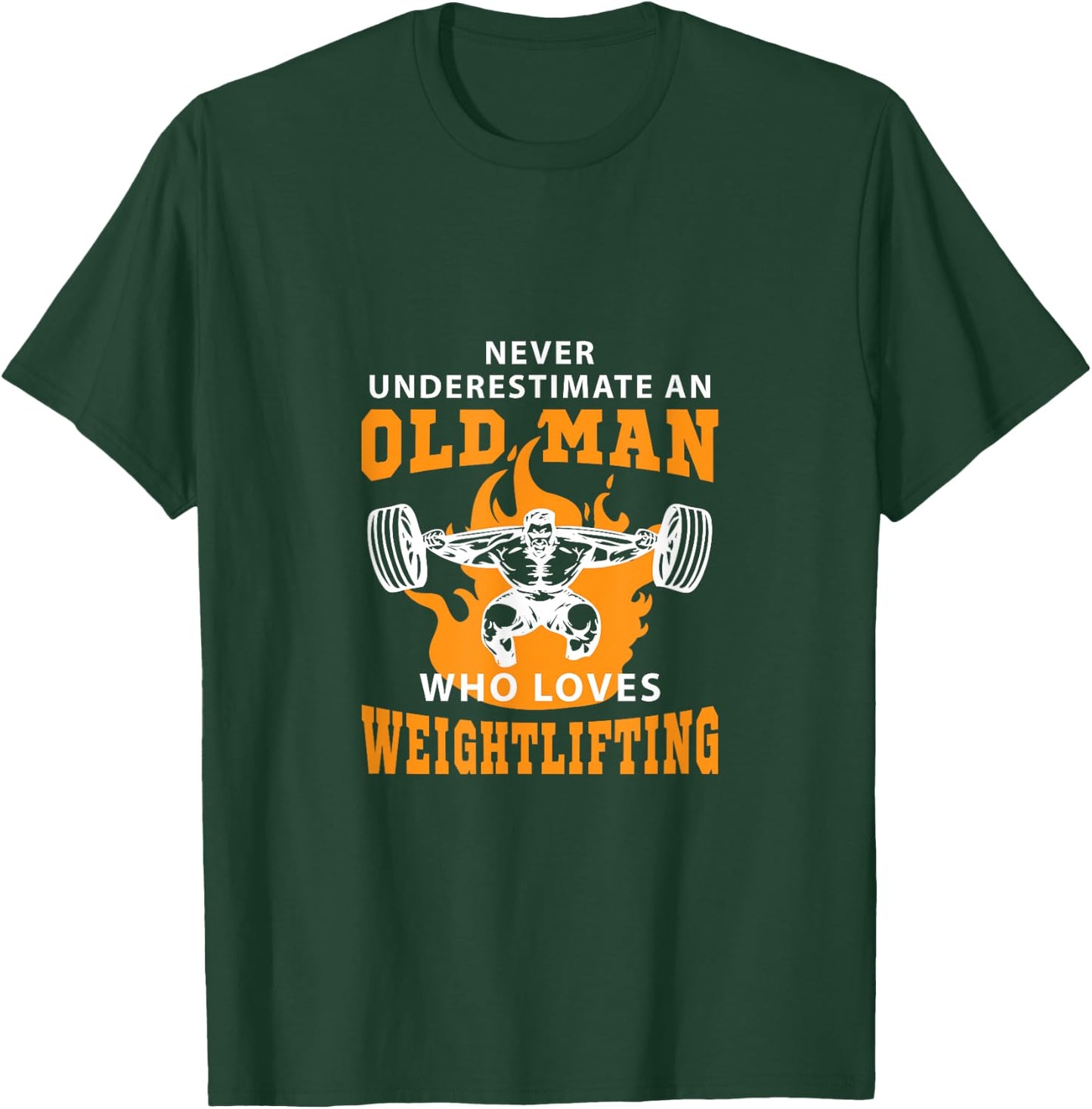 Never Underestimate An Old Man Who Loves Weightlifting Shirt T-Shirt - T-Shirt | Forest