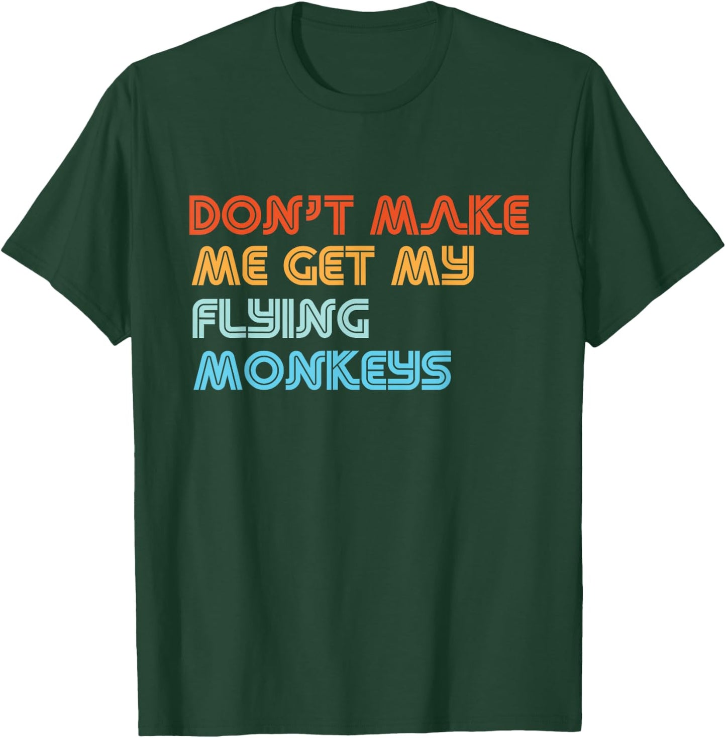 Don't Make Me Get My Flying Monkeys Funny Vintage Retro T-Shirt - T-Shirt | Forest