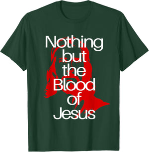 Nothing but the Blood of Jesus | Christian Men & Woman T-Shirt - T-Shirt | Forest
