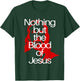 Nothing but the Blood of Jesus | Christian Men & Woman T-Shirt - T-Shirt | Forest