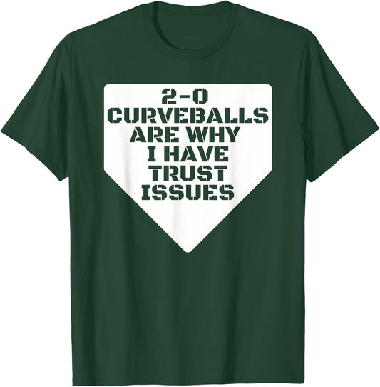 2-0 Curveballs Are Why I Have Trust Issues Funny Baseball T-Shirt - T-Shirt | Forest