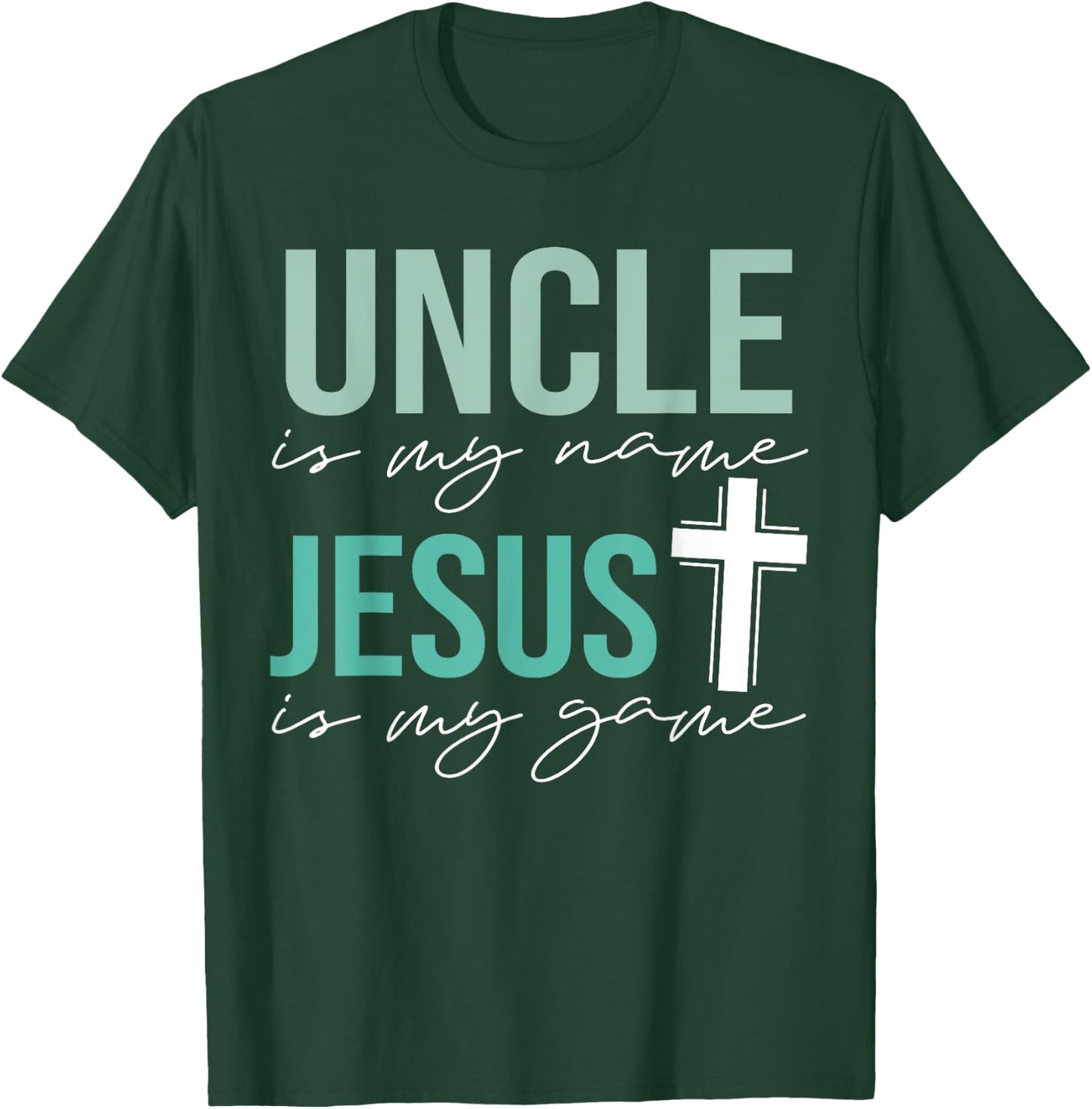 Uncle Is My Name Jesus Is My Game T-Shirt - T-Shirt | Forest