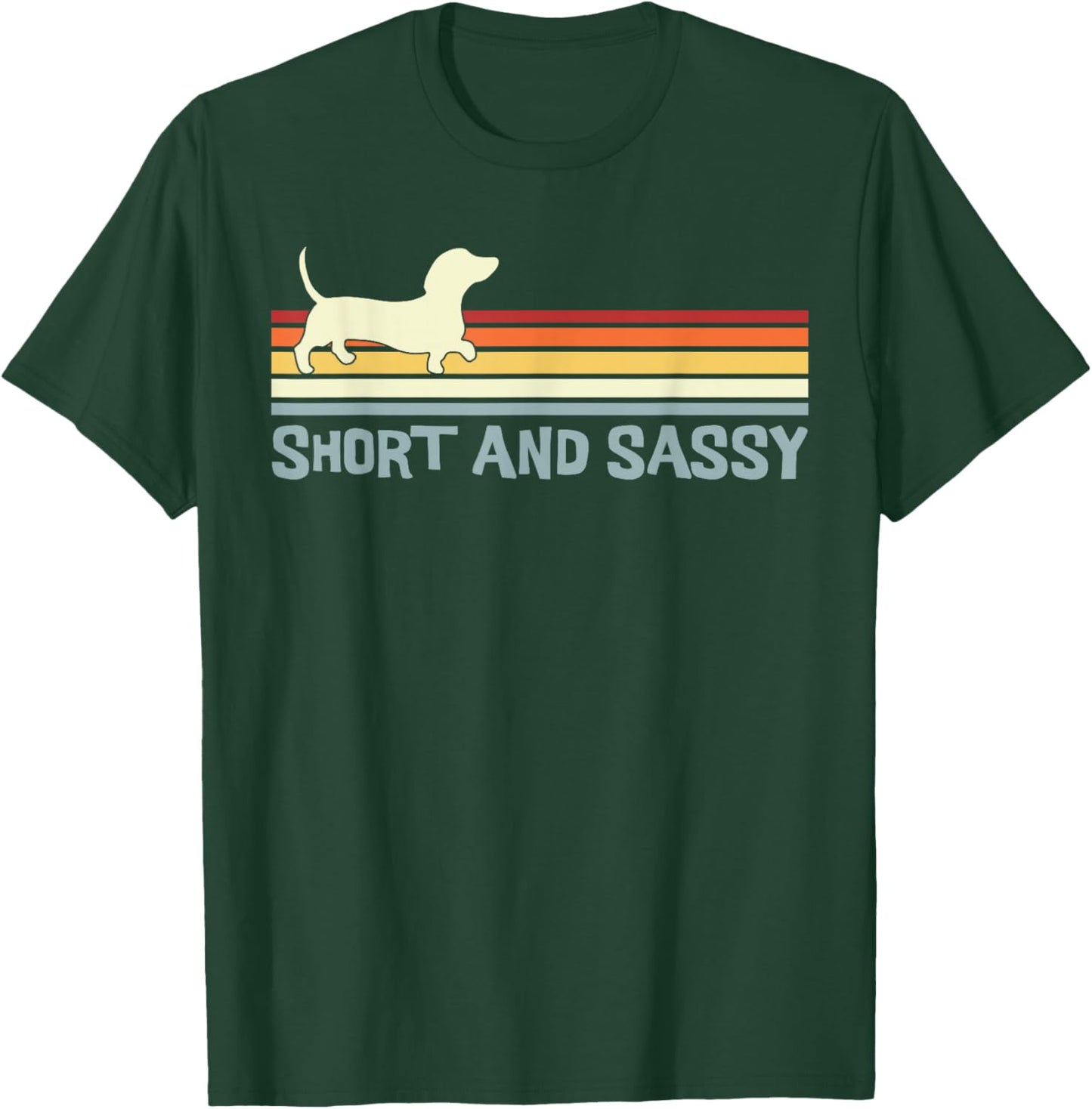 Dachshund Short and Sassy Funny Weiner Dog T-Shirt - T-Shirt | Forest