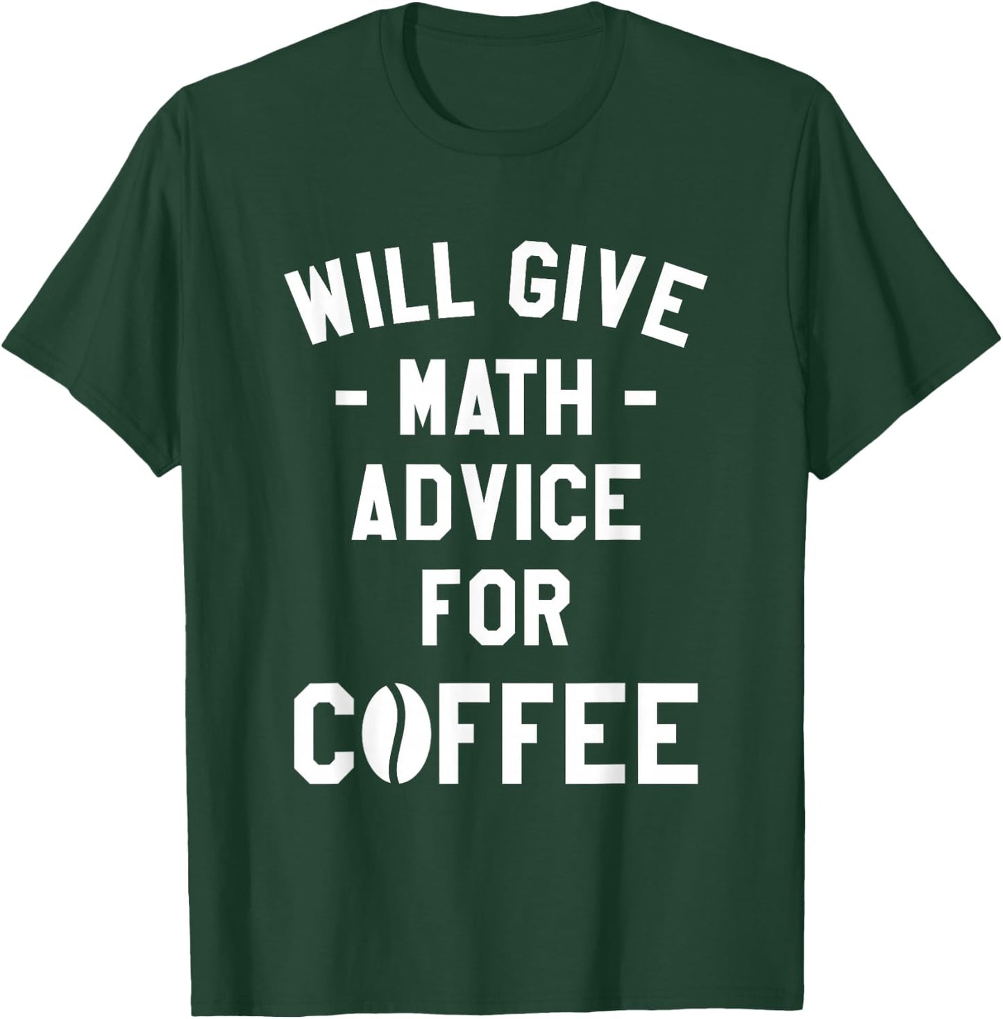 Will Give Math Advice For Coffee Mathematics Teacher T-Shirt - T-Shirt | Forest