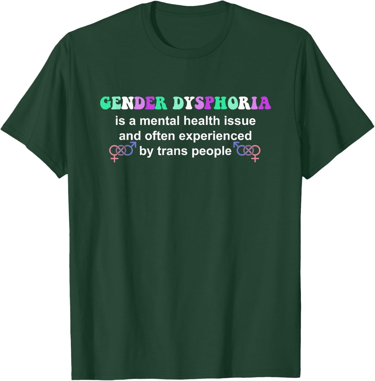 Gender Dysphoria Is A Mental Health Issue Design T-Shirt - T-Shirt | Forest