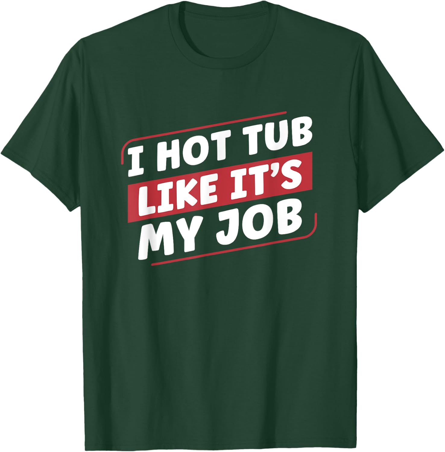 I Hot Tub Like It's My Job Funny Hot Tubs T-Shirt - T-Shirt | Forest