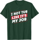 I Hot Tub Like It's My Job Funny Hot Tubs T-Shirt - T-Shirt | Forest