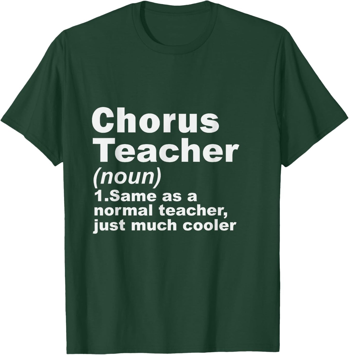 Chorus Teacher Same As A Normal Teacher Just Much Cooler T-Shirt - T-Shirt | Forest