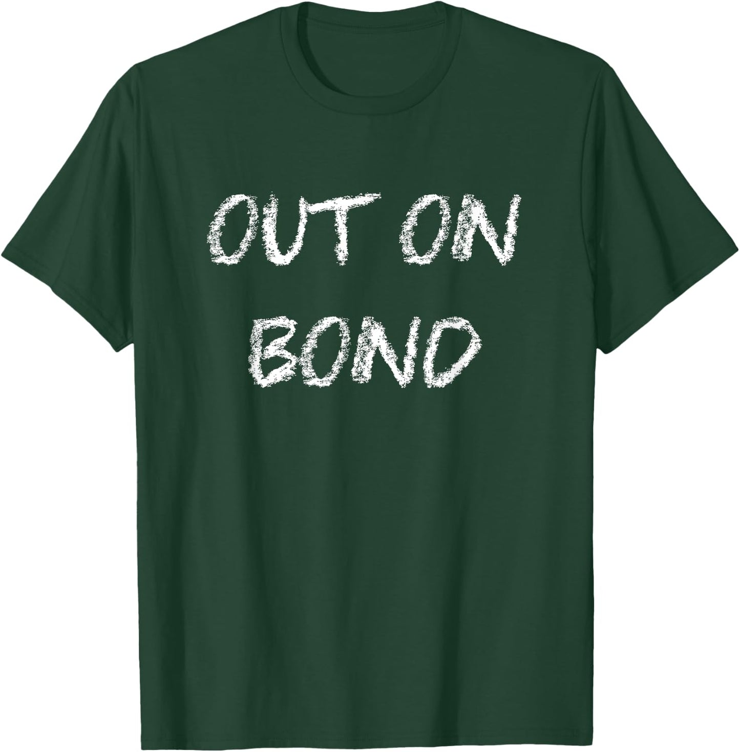 Out on Bond Funny Bail T-Shirt - T-Shirt | Forest