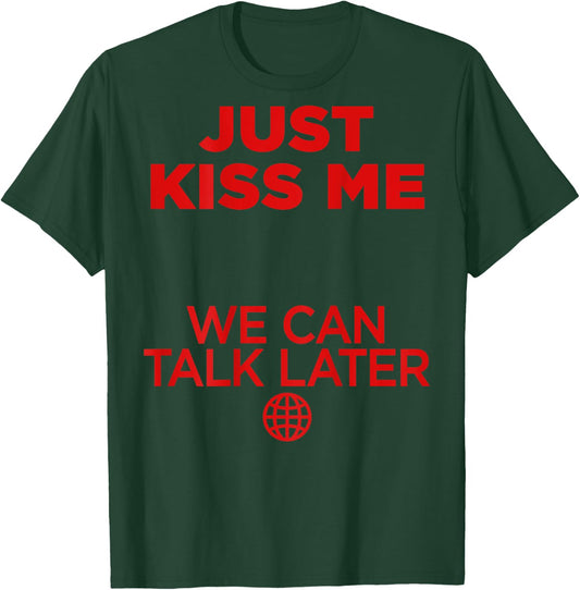 Just Kiss Me We Can Talk Later Love Valentines Day Backprint T-Shirt - T-Shirt | Forest