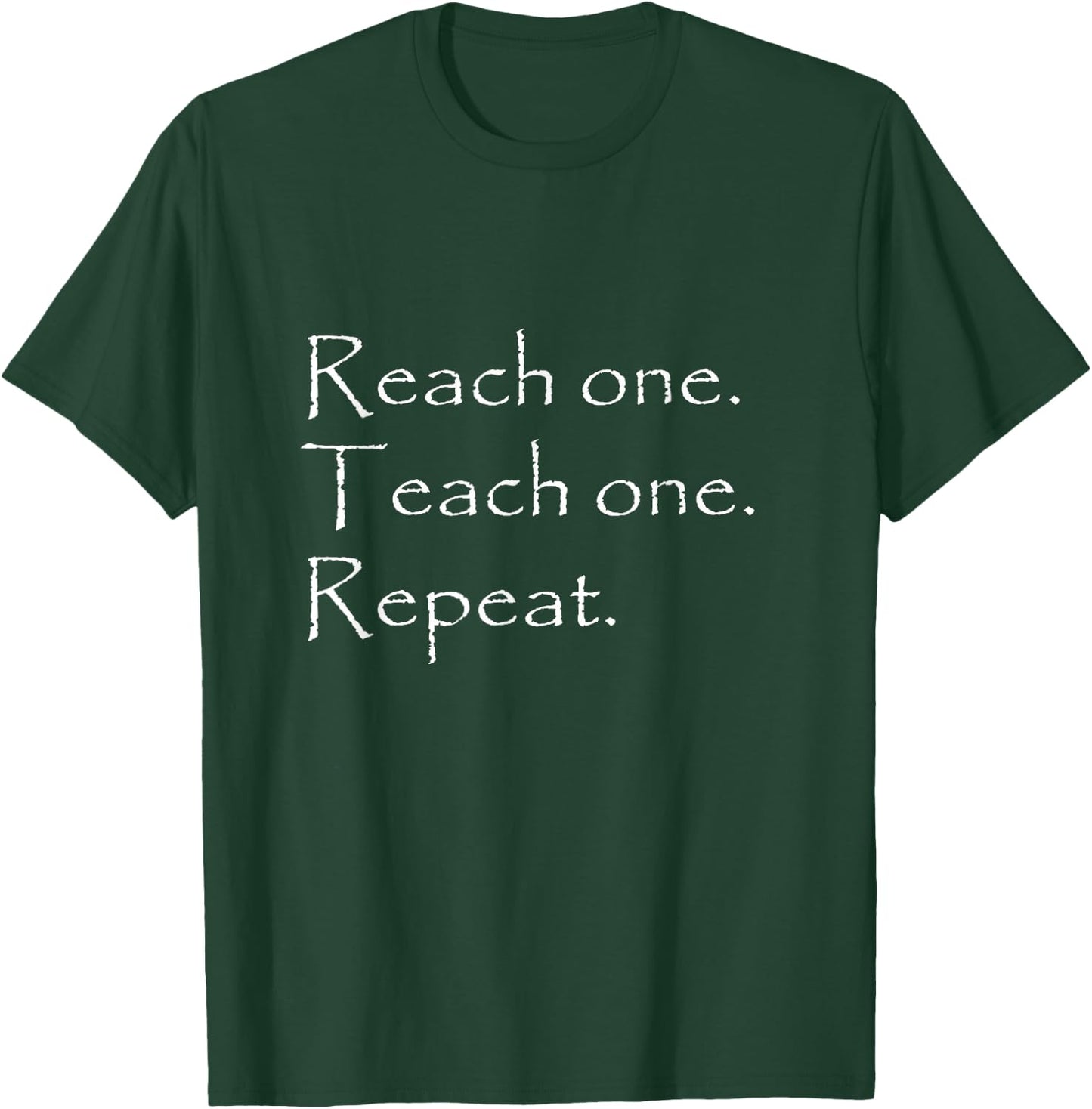 Reach one Teach one Repeat T-Shirt - T-Shirt | Forest