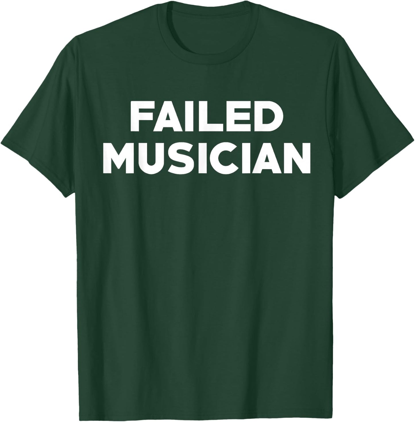 Failed Musician T-Shirt - T-Shirt | Forest