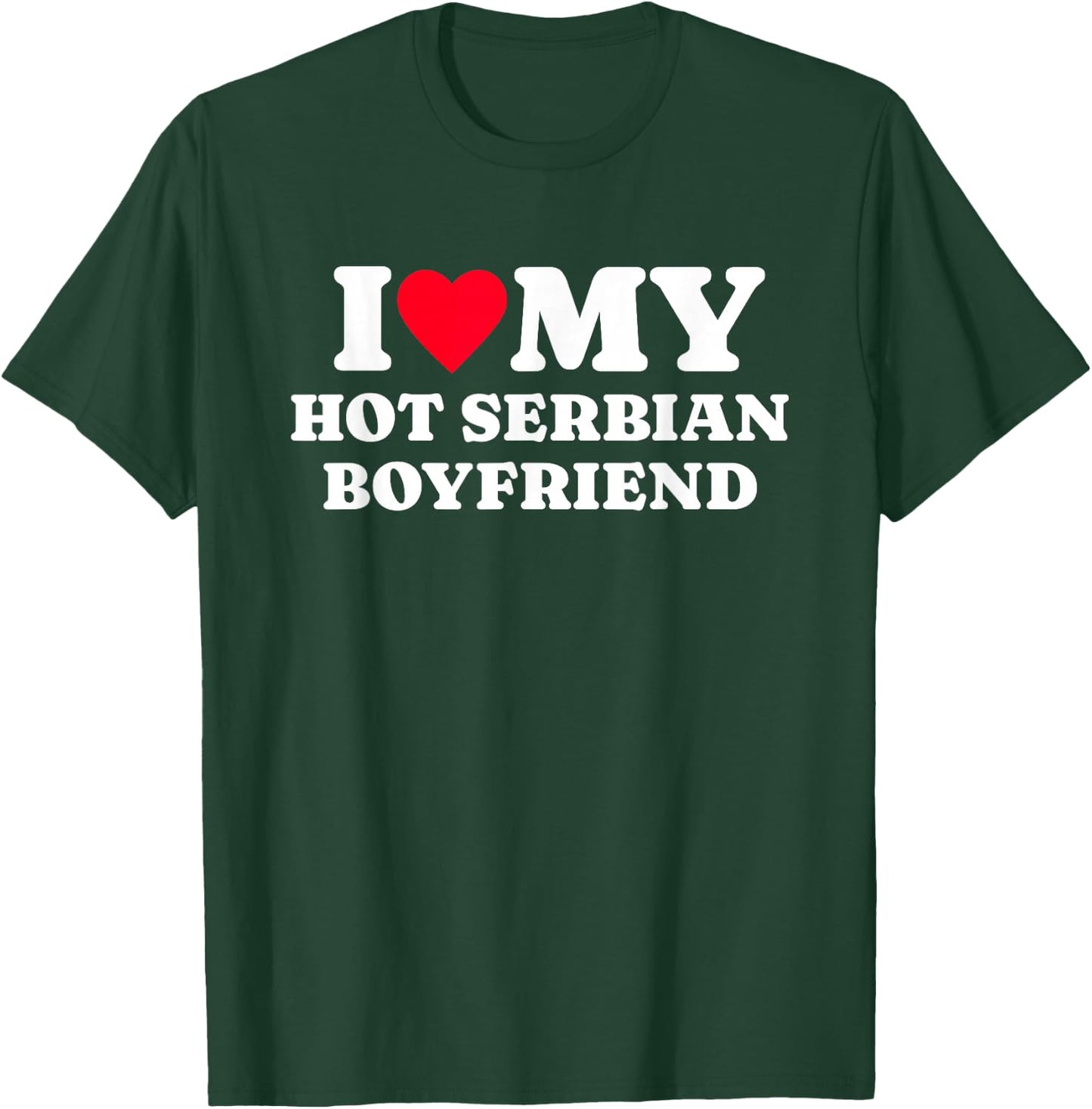 I Love My Hot Serbian Boyfriend Funny Matching Couple T-Shirt - T-Shirt | Forest