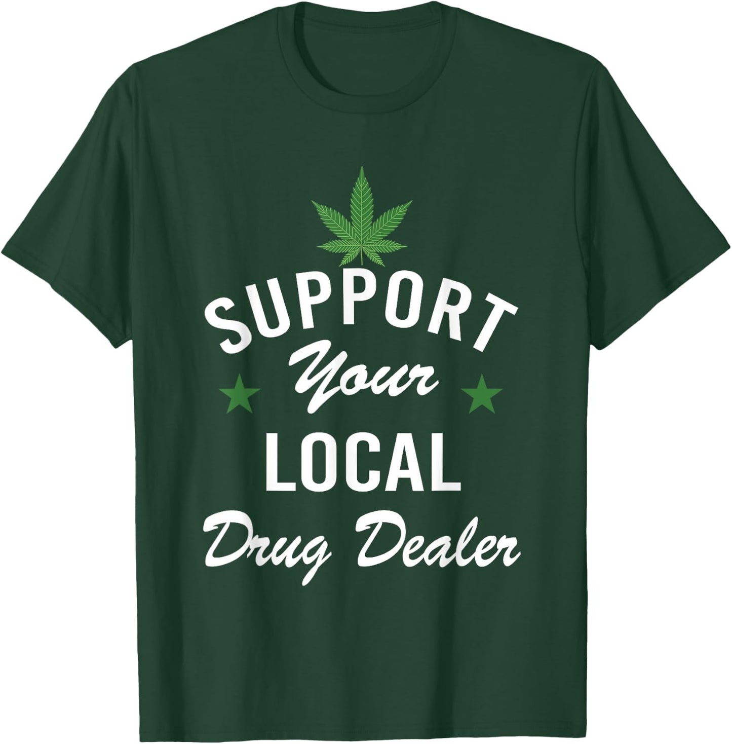 Support Your Local Drug Dealer Funny Ironic T-Shirt - T-Shirt | Forest