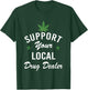 Support Your Local Drug Dealer Funny Ironic T-Shirt - T-Shirt | Forest