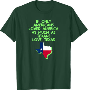If Only Americans Loved America As Much As Texans Love Texas T-Shirt - T-Shirt | Forest