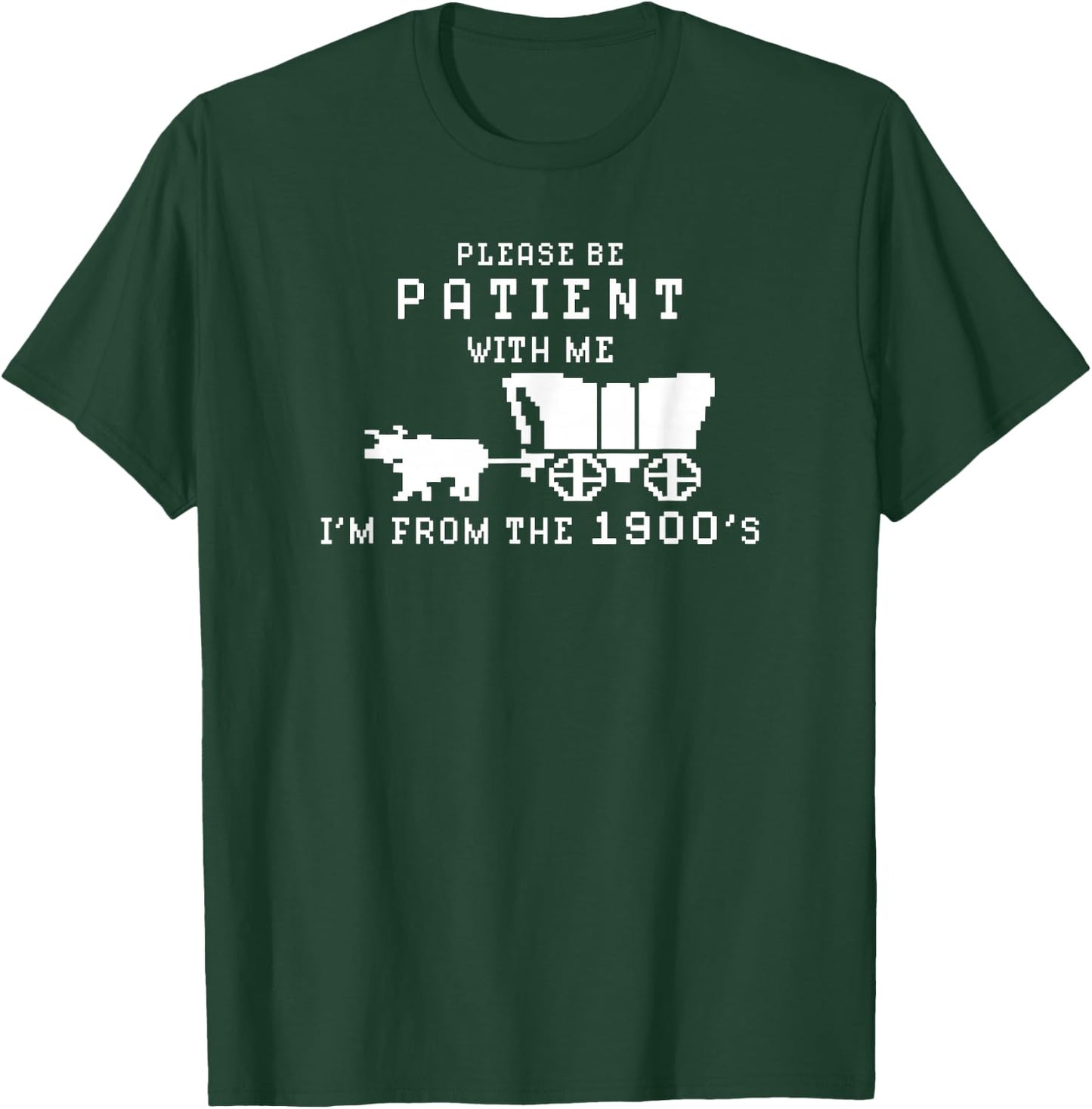 Please Be Patient I'm From The 1900's Retro Oregon Trail T-Shirt - T-Shirt | Forest
