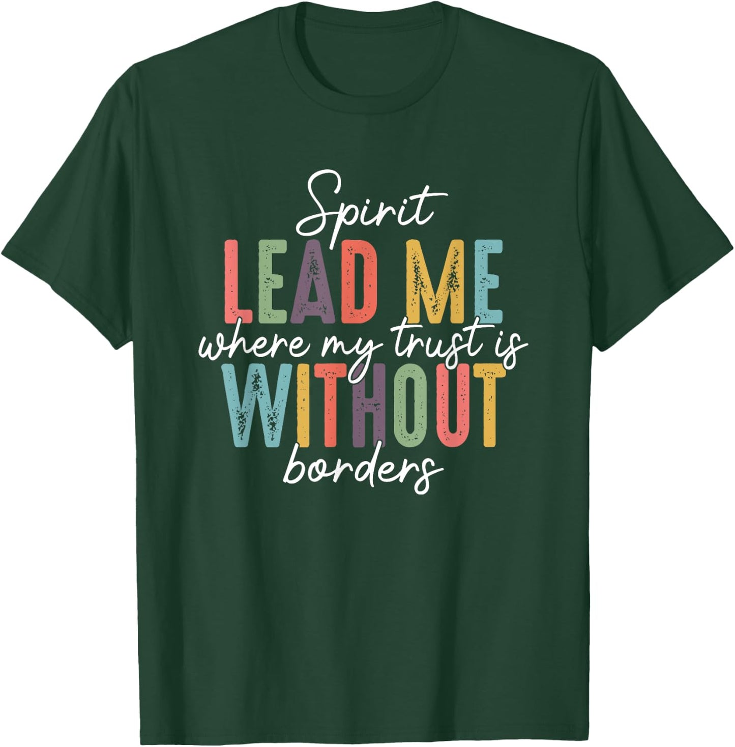 Spirit Lead Me Where My Trust Is Without Borders T-Shirt - T-Shirt | Forest