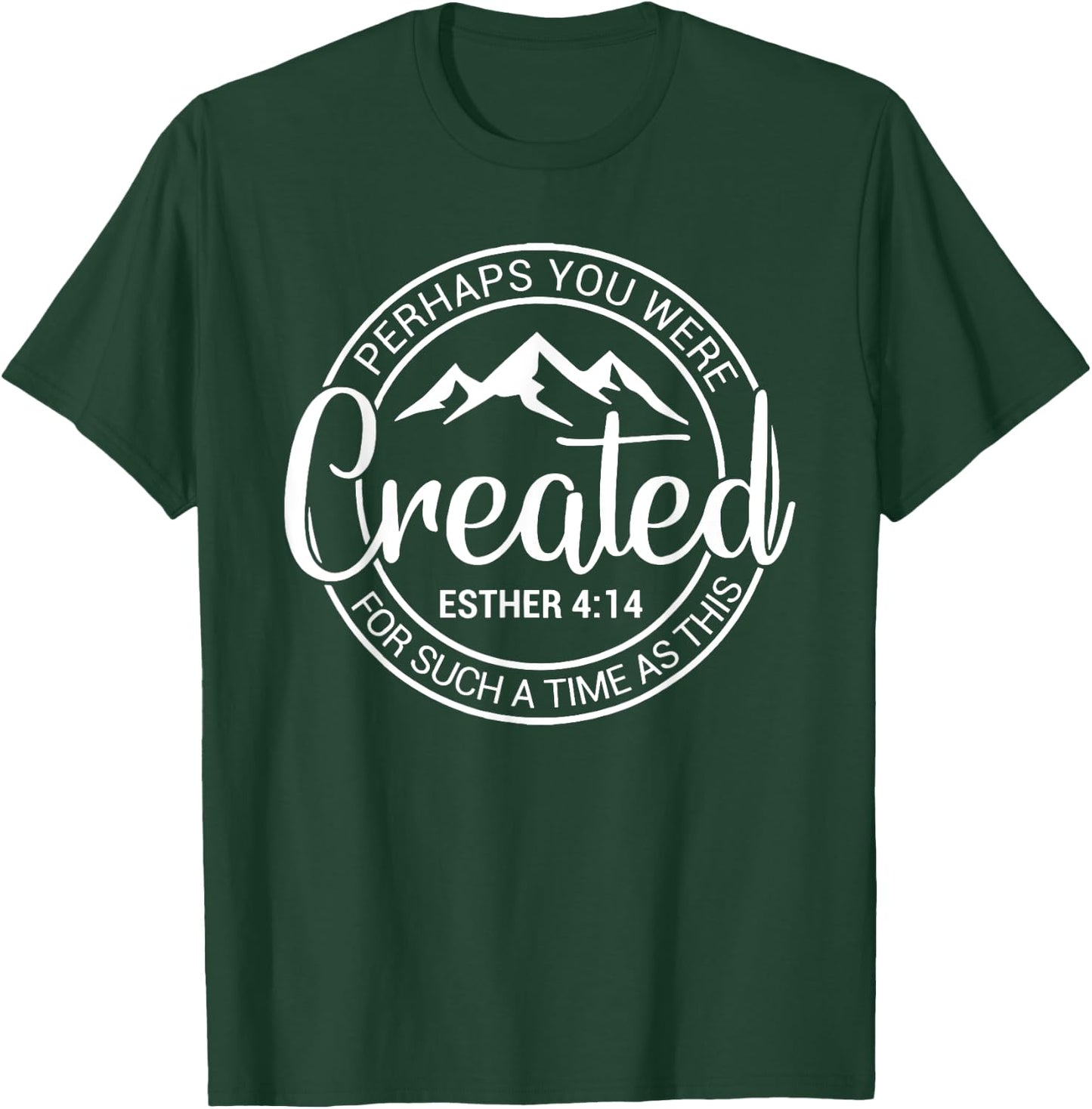 Perhaps You Were Created For Such A Time As This Esther 4-14 T-Shirt - T-Shirt | Forest