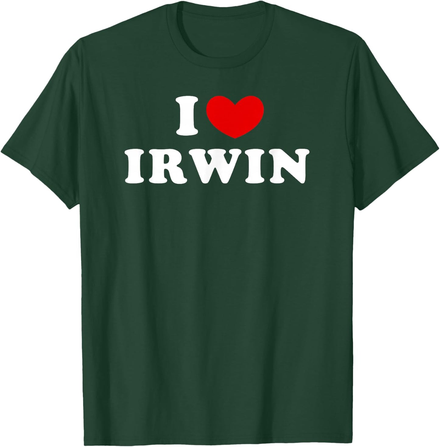 I Love Irwin, I Love Irwin T-Shirt - T-Shirt | Forest
