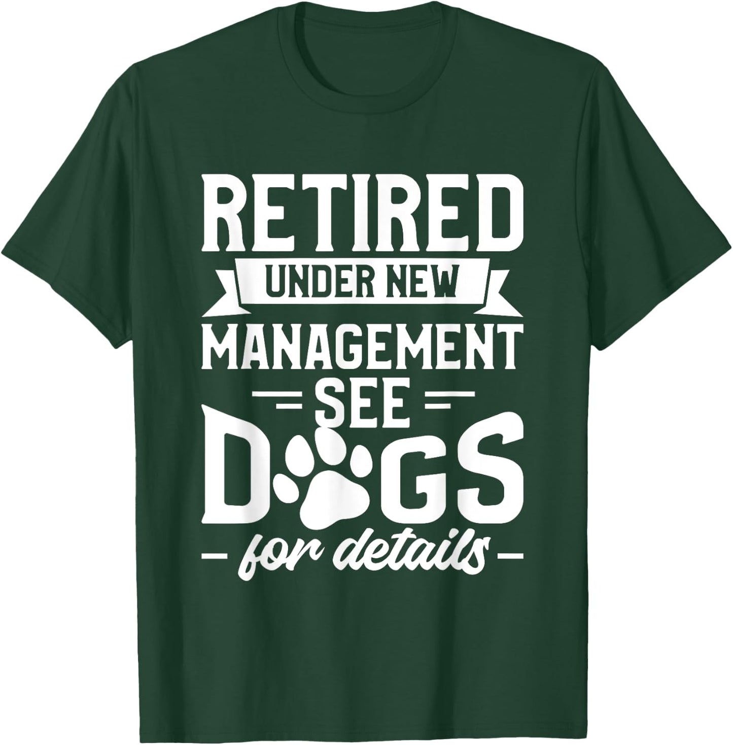Retired Under New Management See Dogs For Details Pensioner T-Shirt - T-Shirt | Forest