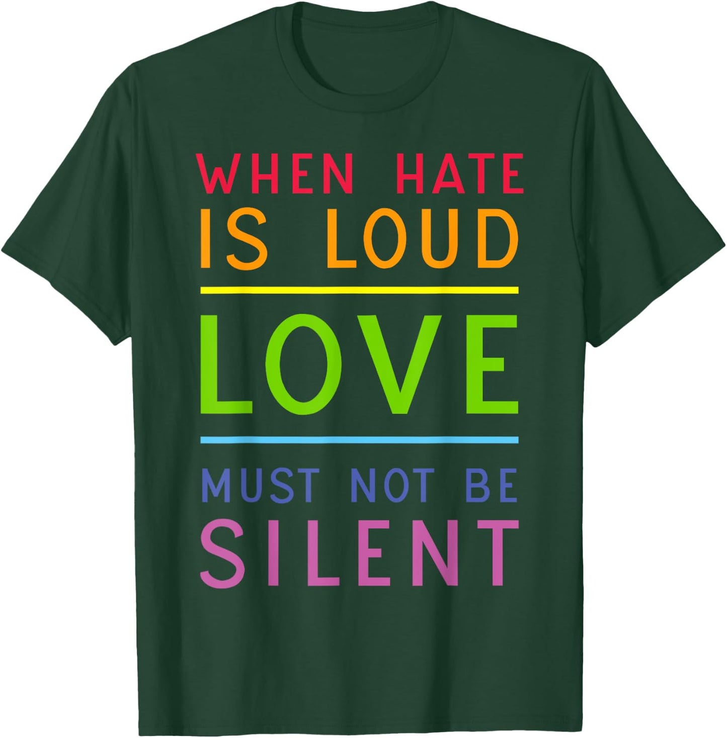 When Hate Is Loud Love Must Not Be Silent T-Shirt - T-Shirt | Forest