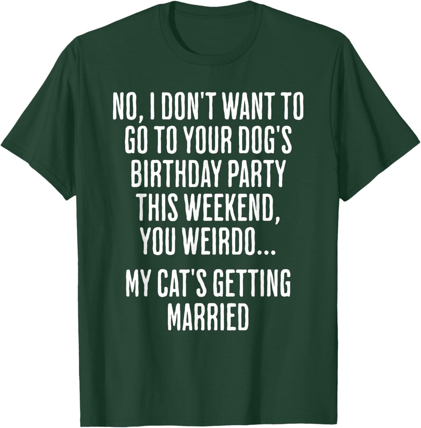 No I Don't Want To Go To Your Dog's Birthday Party T-Shirt - T-Shirt | Forest
