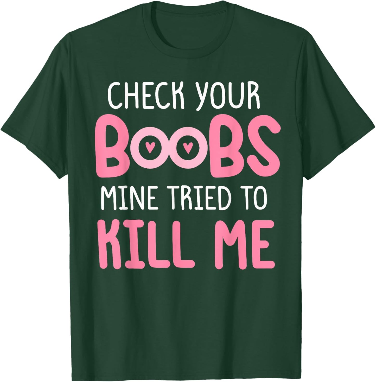 Pink check your boobs mine tried to kill me Funny T-Shirt - T-Shirt | Forest