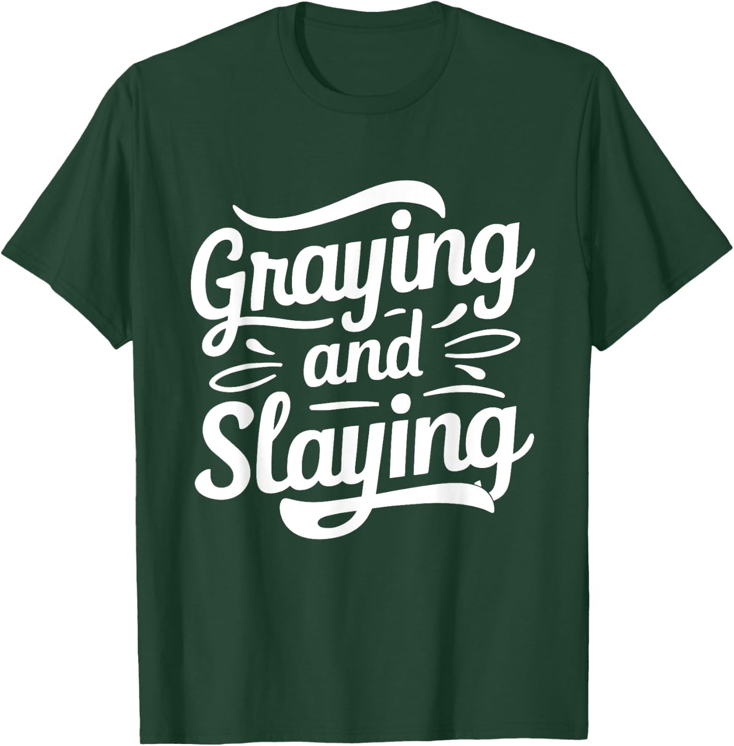 Greyin And Slayin Funny Graying And Slaying Gym & Workout T-Shirt - T-Shirt | Forest