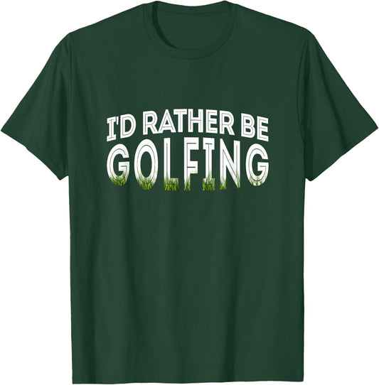 I'd Rather Be Golfing Funny Golf Lover T-Shirt - T-Shirt | Forest