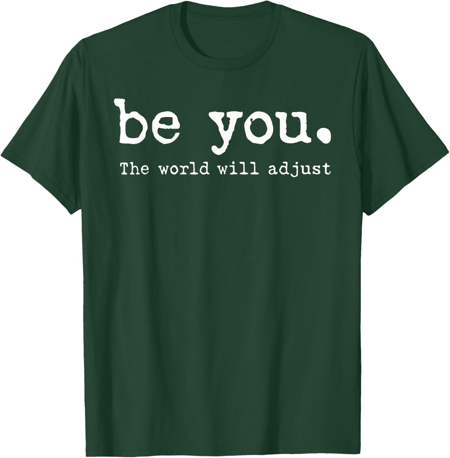 Be You The World Will Adjust T-Shirt - T-Shirt | Forest