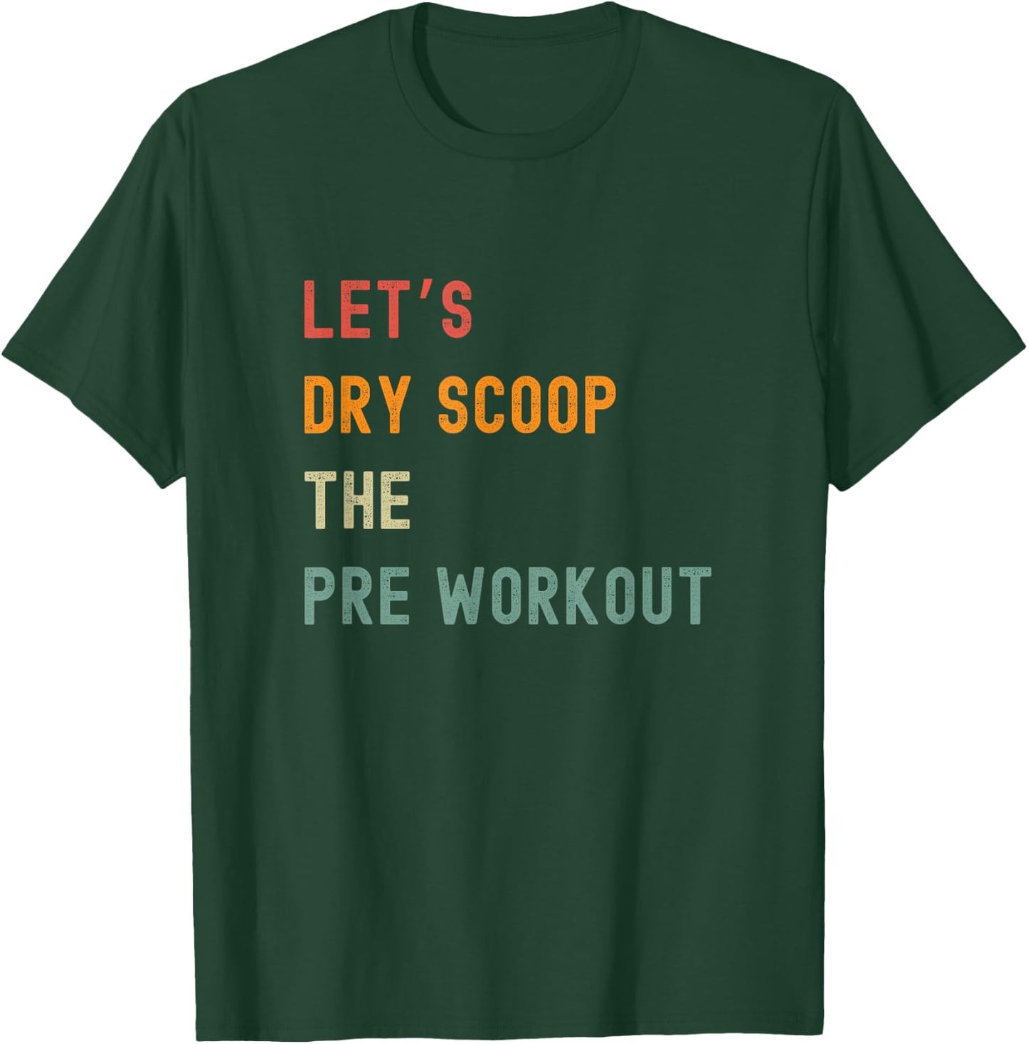 Let's Dry Scoop The Pre Workout Funny Gym T-Shirt - T-Shirt | Forest