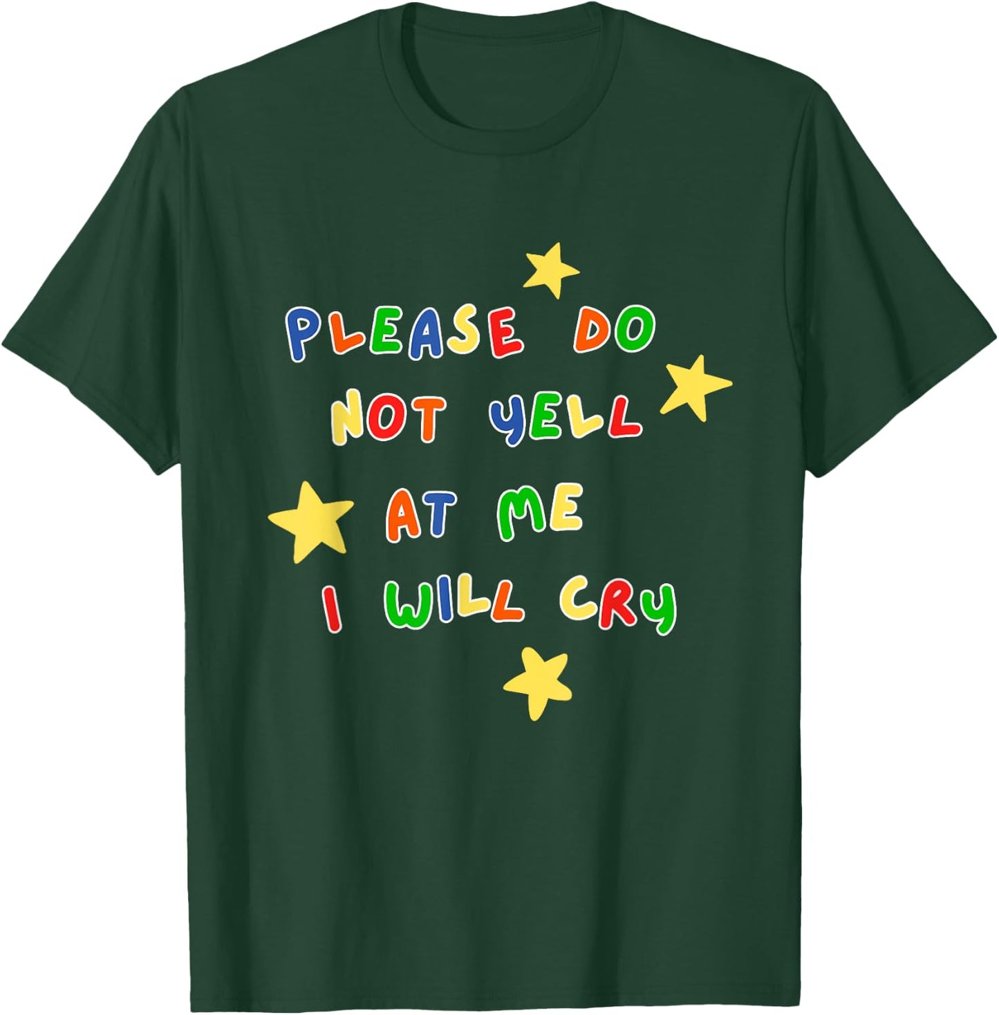 Please Do Not Yell At Me I Will Cry Design T-Shirt - T-Shirt | Forest
