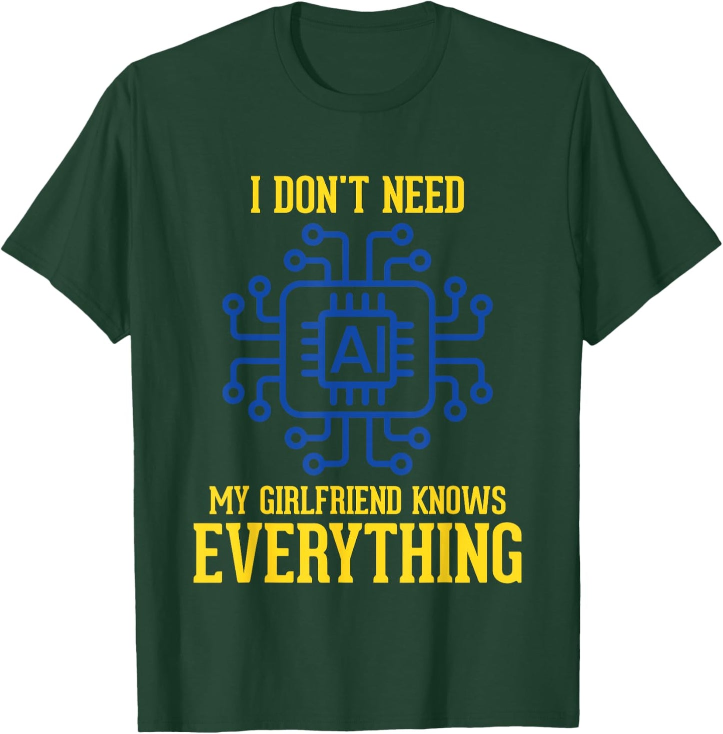 I Don't Need AI My Girlfriend Knows Everything Men Funny T-Shirt - T-Shirt | Forest