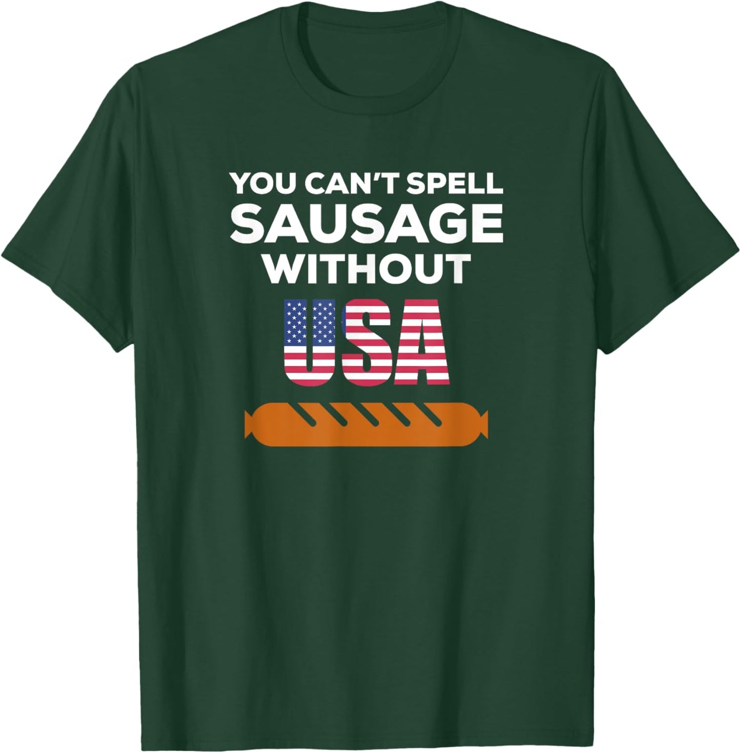 You Can't Spell Sausage Without USA T Shirt T-Shirt - T-Shirt | Forest