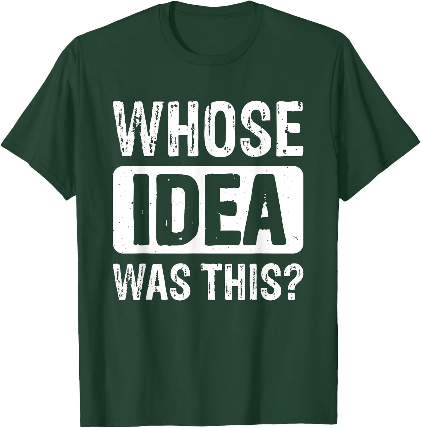 Whose Idea Was This? T-Shirt - T-Shirt | Forest