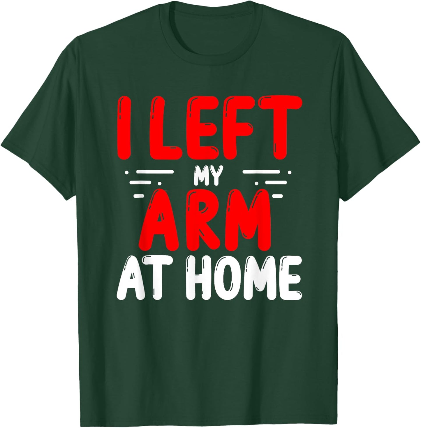 Arm Amputees Left my Arm at home Amputee Amputated Arms T-Shirt - T-Shirt | Forest