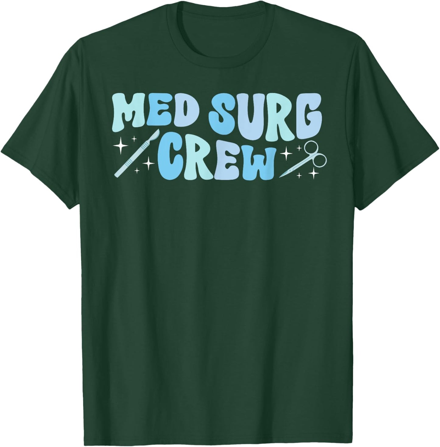 Med Surg Crew Med Surg Nurse Squad Medical Surgical Nurse T-Shirt - T-Shirt | Forest