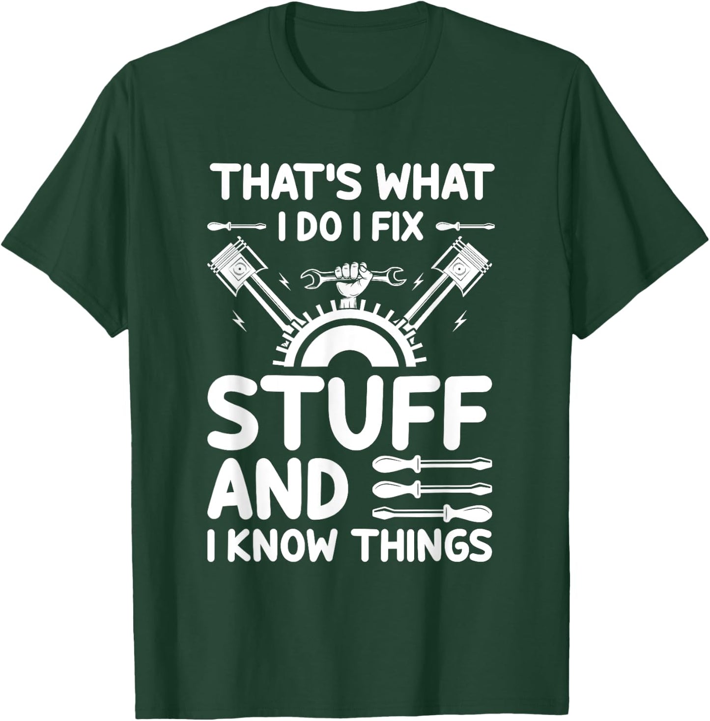 That's What I Do I Fix Stuff And I Know Things T-Shirt - T-Shirt | Forest