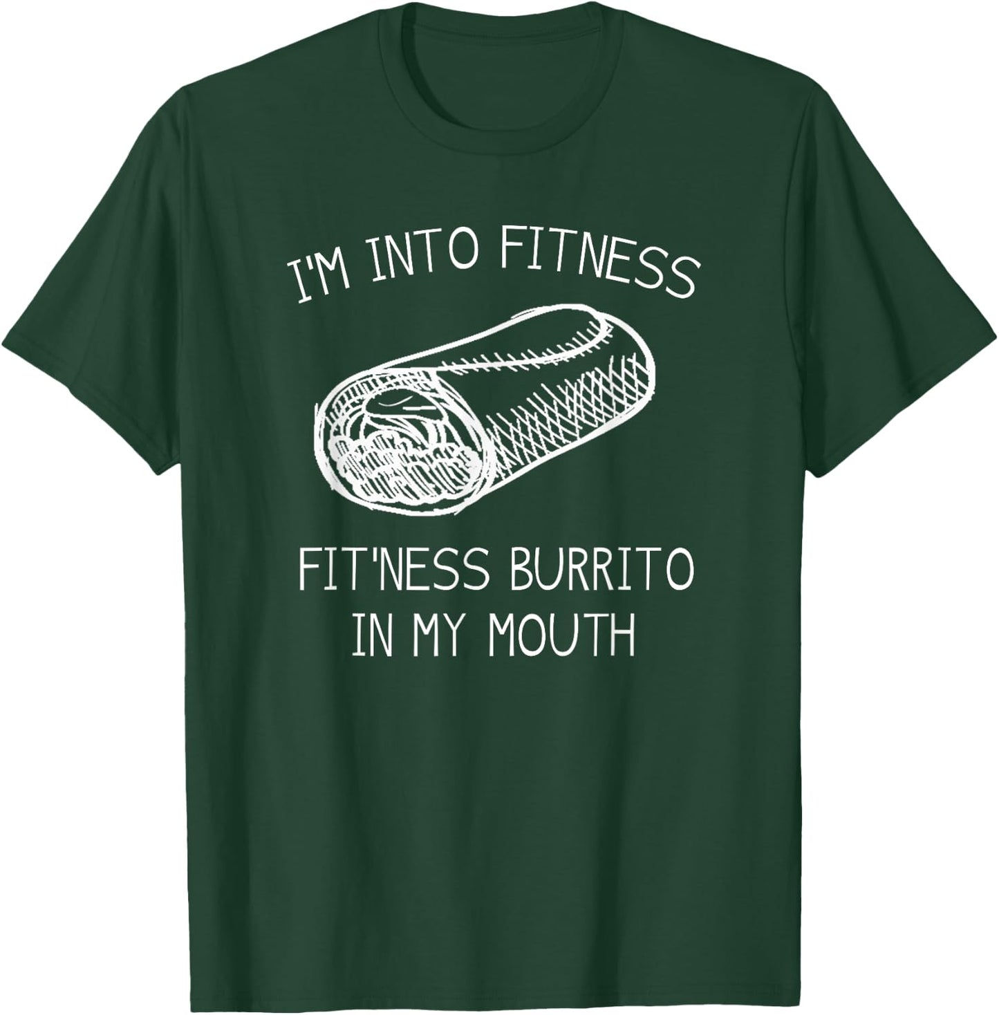 IM INTO FITNESS BURRITO IN MY MOUTH Burrito Party Shirt T-Shirt - T-Shirt | Forest