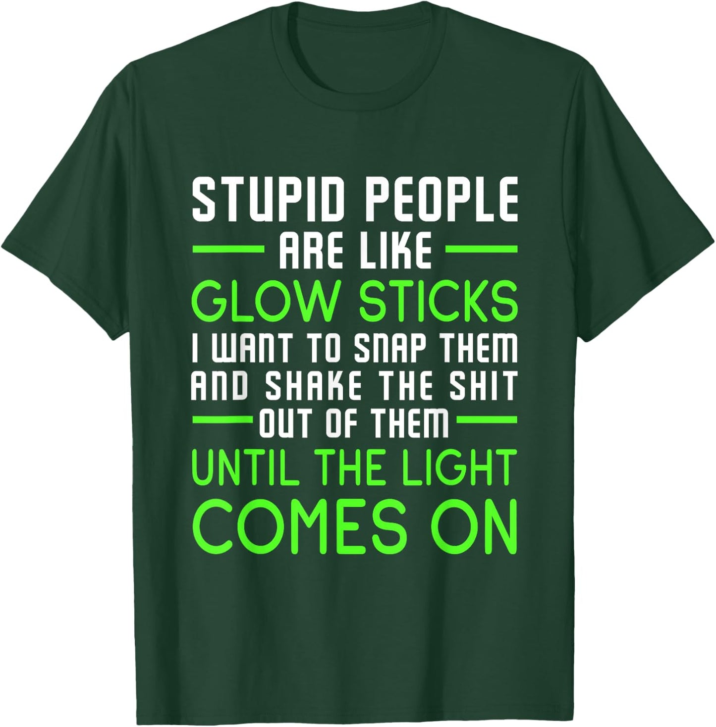Stupid People Are Like Glow Sticks T-Shirt - T-Shirt | Forest