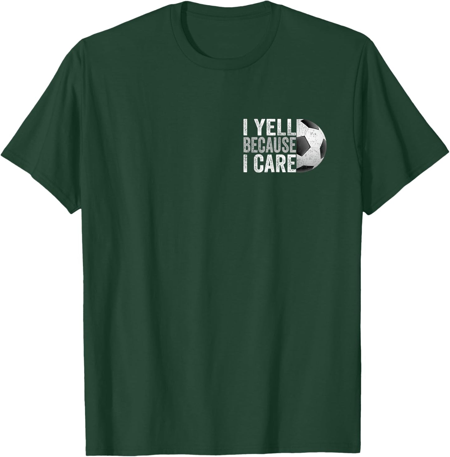 I Yell Because I Care Soccer Funny Soccer Fan Humor Dads T-Shirt - T-Shirt | Forest