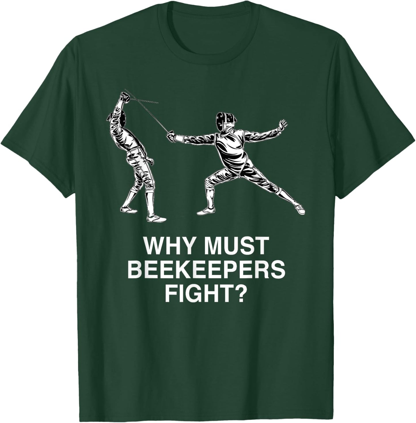 Why Must Beekeepers Fight Funny Fencing Humor Fencer T-Shirt - T-Shirt | Forest